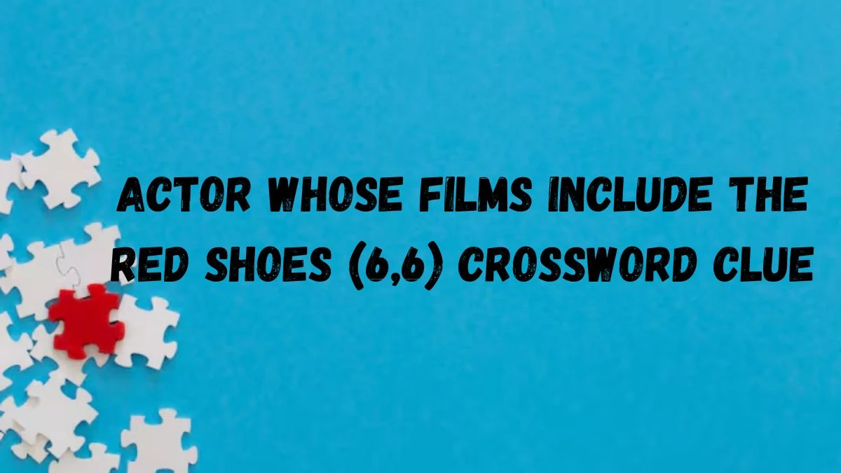 Actor whose films include The Red Shoes (6,6) Crossword Clue For August 14, 2024