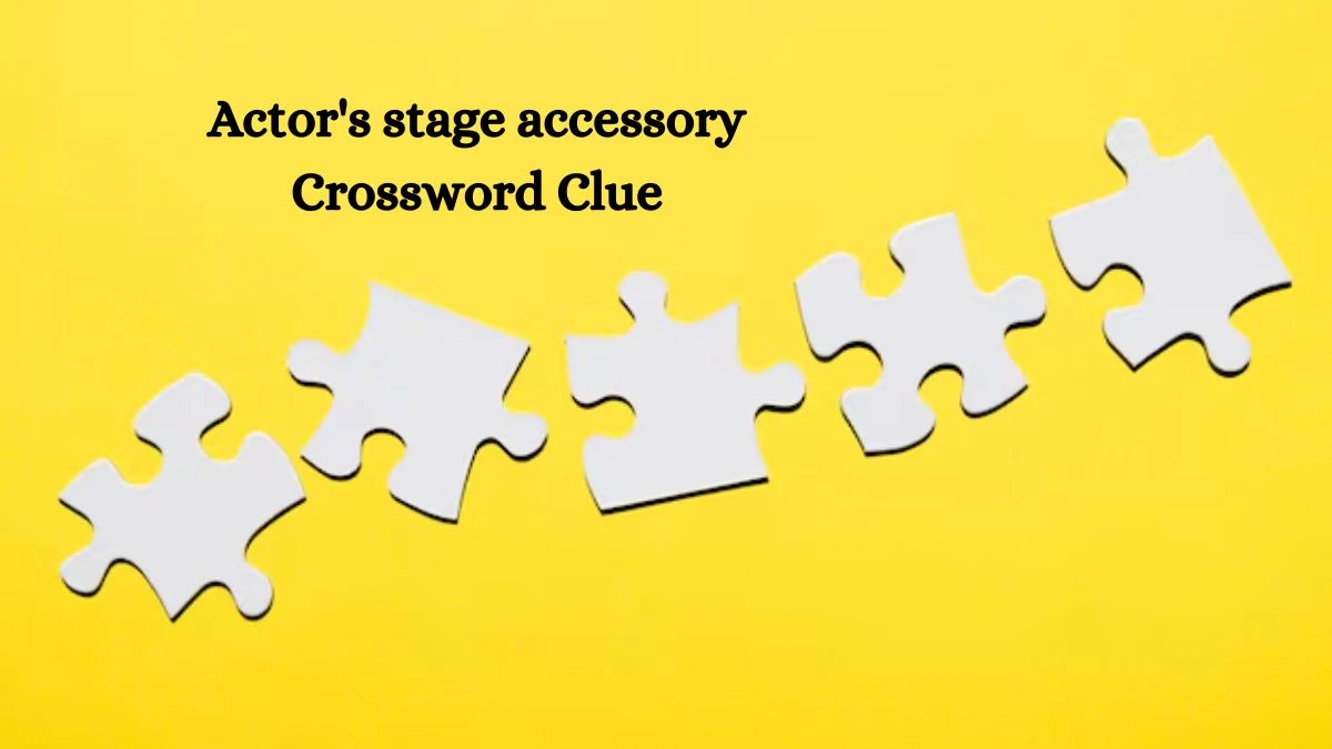 Actor's stage accessory Daily Themed Crossword Clue Answers on August 05, 2024