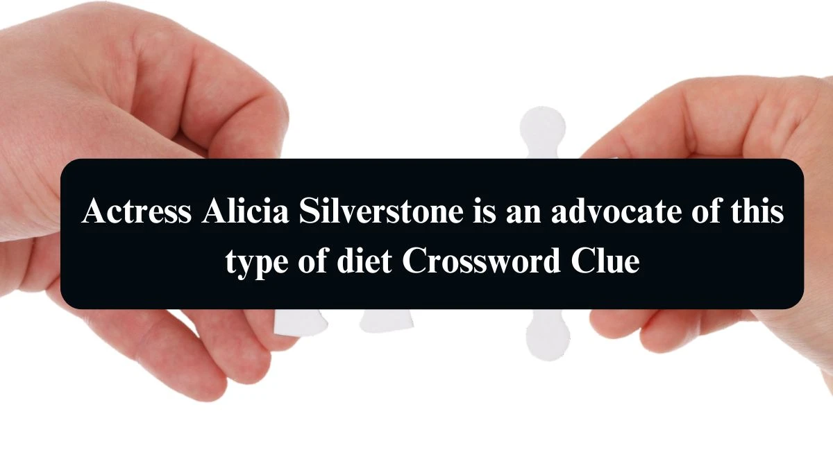 Actress Alicia Silverstone is an advocate of this type of diet Crossword Clue Puzzle Answer from August 09, 2024