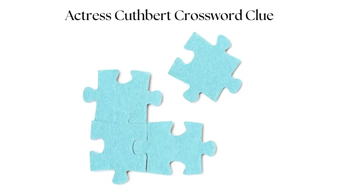 LA Times Actress Cuthbert Crossword Clue Answers with 6 Letters from August 10, 2024