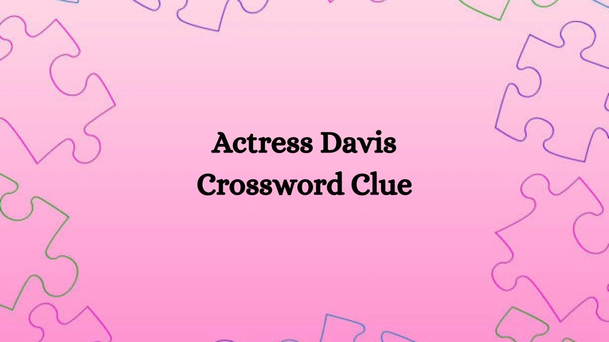 Actress Davis NYT Crossword Clue Puzzle Answer from August 28, 2024