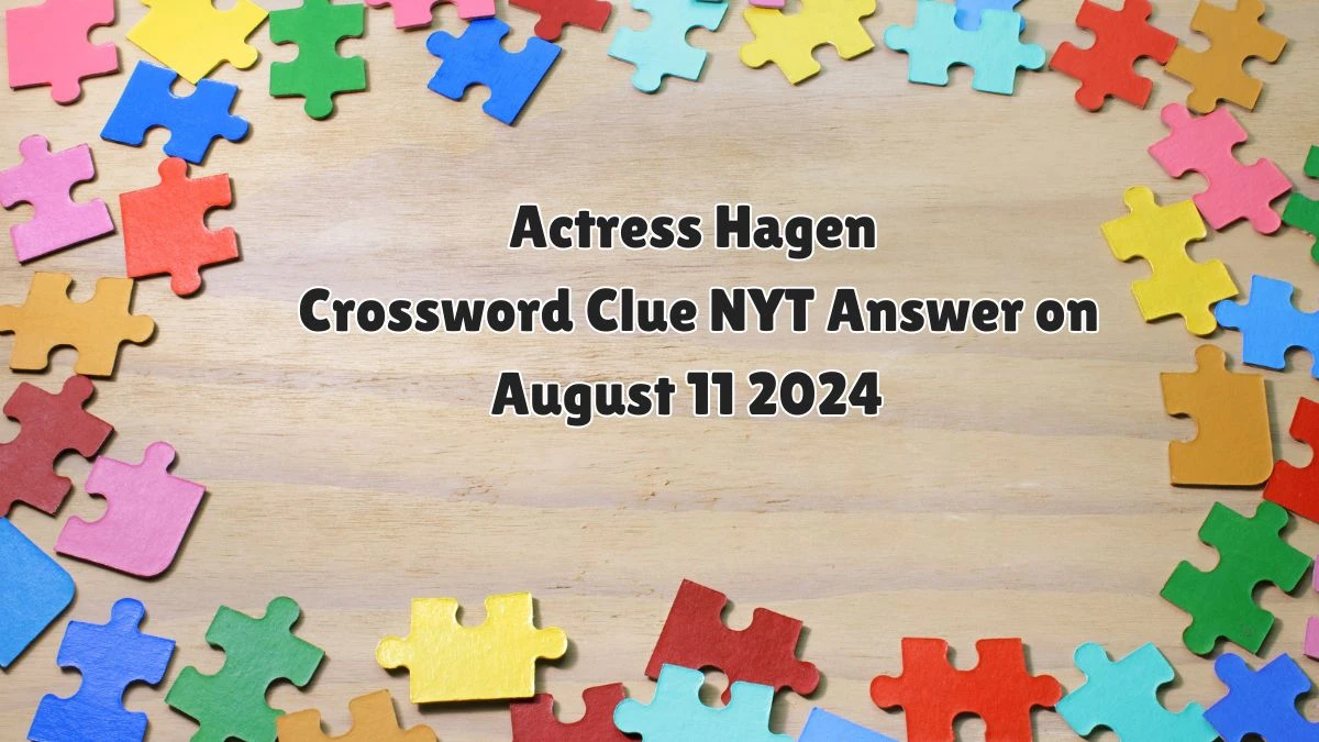 Actress Hagen NYT Crossword Clue Puzzle Answer on August 11, 2024