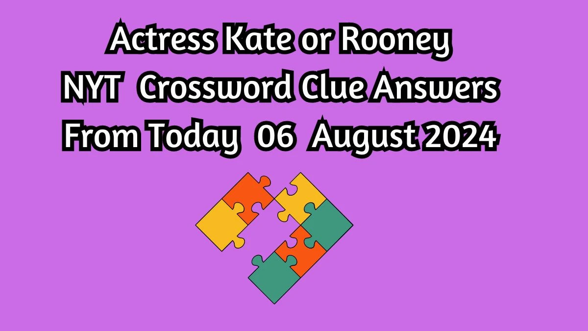 Actress Kate or Rooney NYT Crossword Clue Puzzle Answer from August 06, 2024