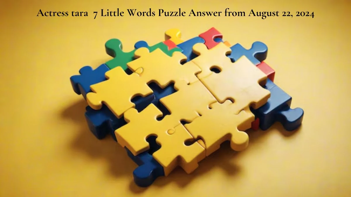 Actress tara 7 Little Words Puzzle Answer from August 22, 2024