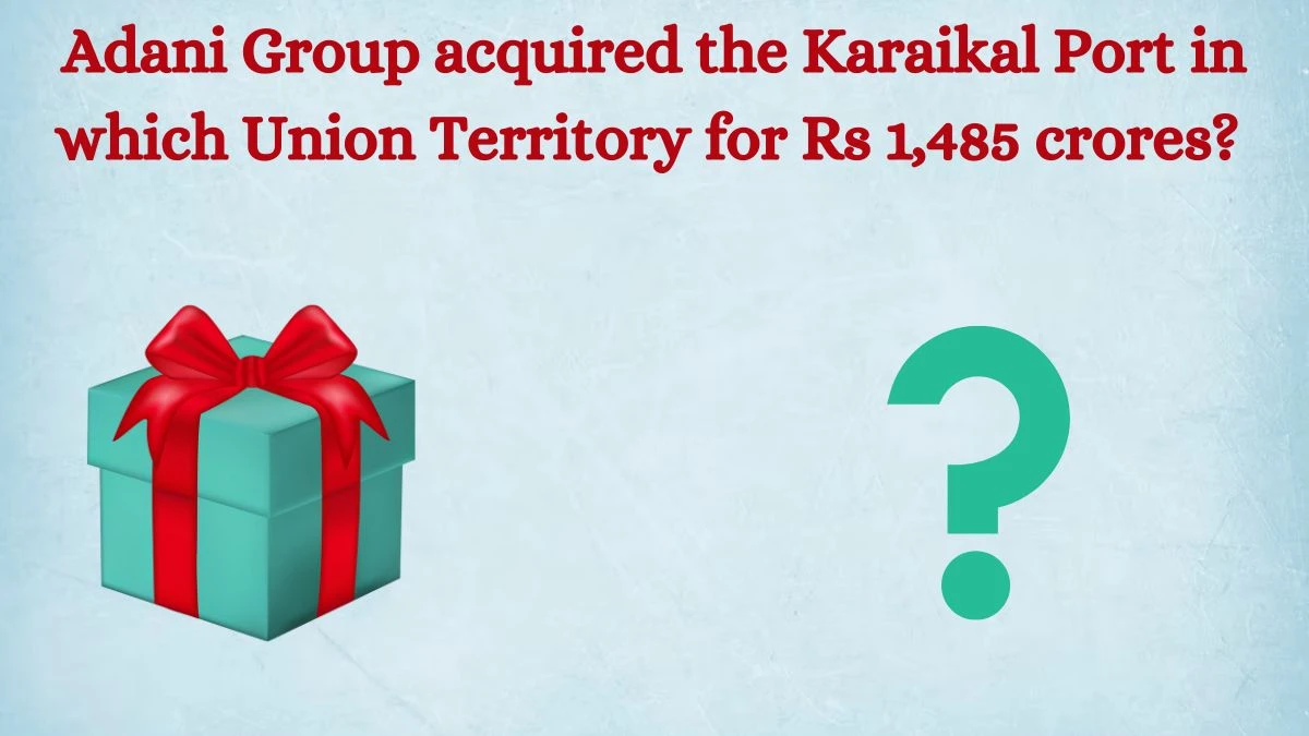 Adani Group acquired the Karaikal Port in which Union Territory for Rs 1,485 crores? Amazon Quiz Answer Today August 12, 2024