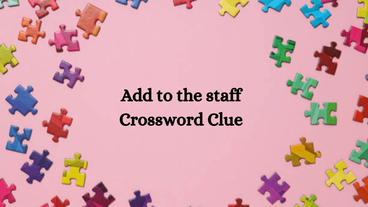 USA Today Add to the staff Crossword Clue Puzzle Answer from August 07, 2024