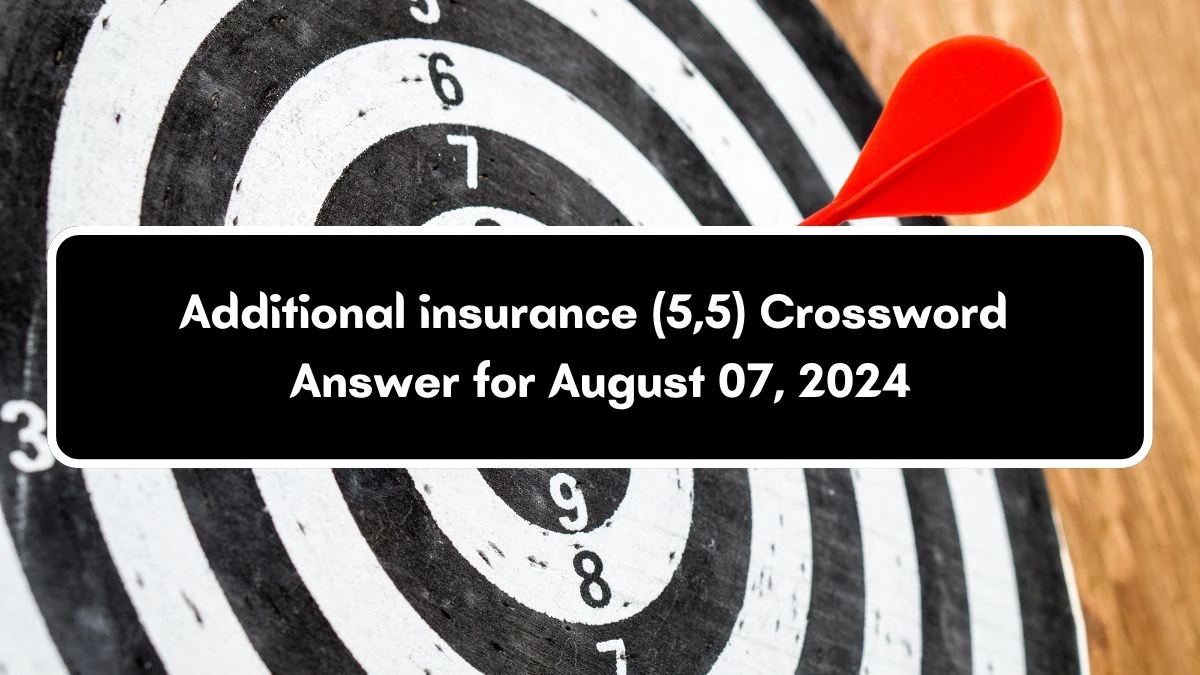 Additional insurance (5,5) Crossword Clue Answers on August 07, 2024