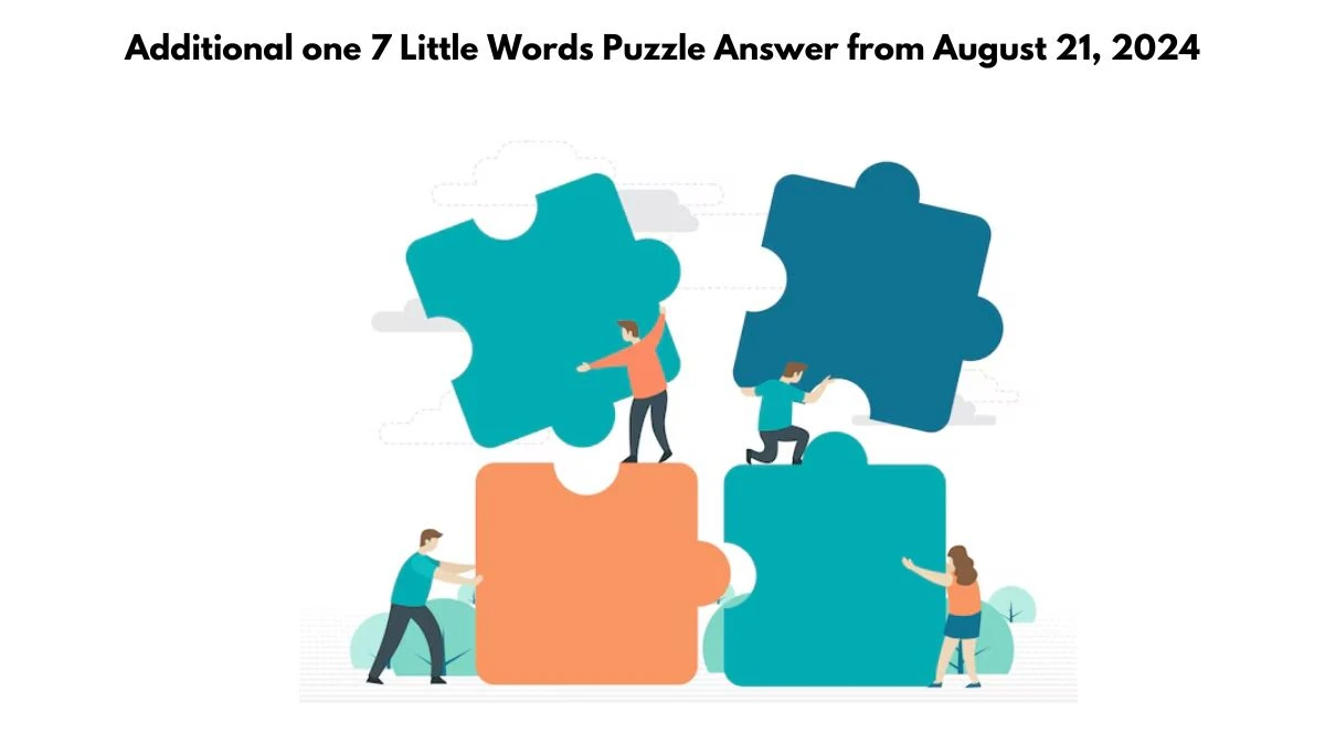 Additional one 7 Little Words Puzzle Answer from August 21, 2024