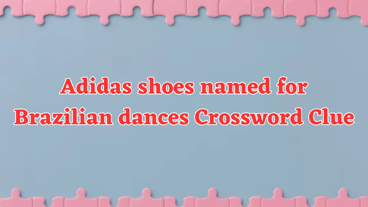 Universal Adidas shoes named for Brazilian dances Crossword Clue Puzzle Answer from August 02, 2024