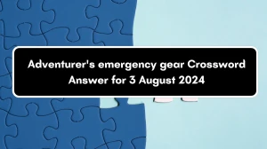 Universal Adventurer's emergency gear Crossword Clue Puzzle Answer from August 03, 2024