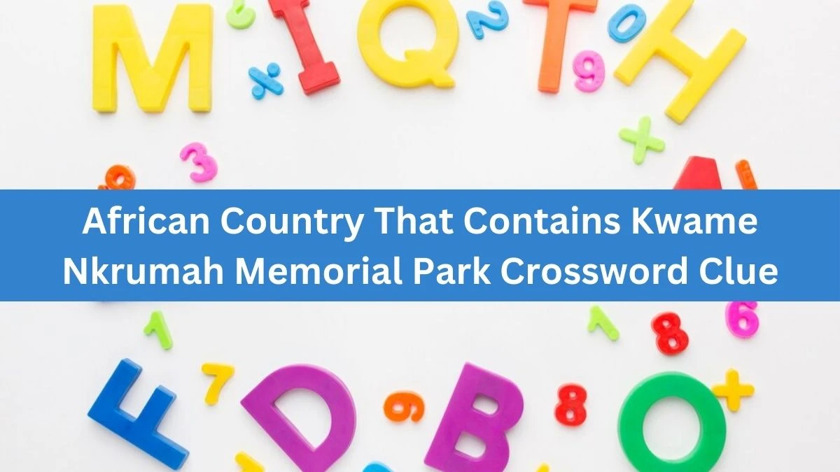 African Country That Contains Kwame Nkrumah Memorial Park Crossword Clue Puzzle Answer from August 22, 2024