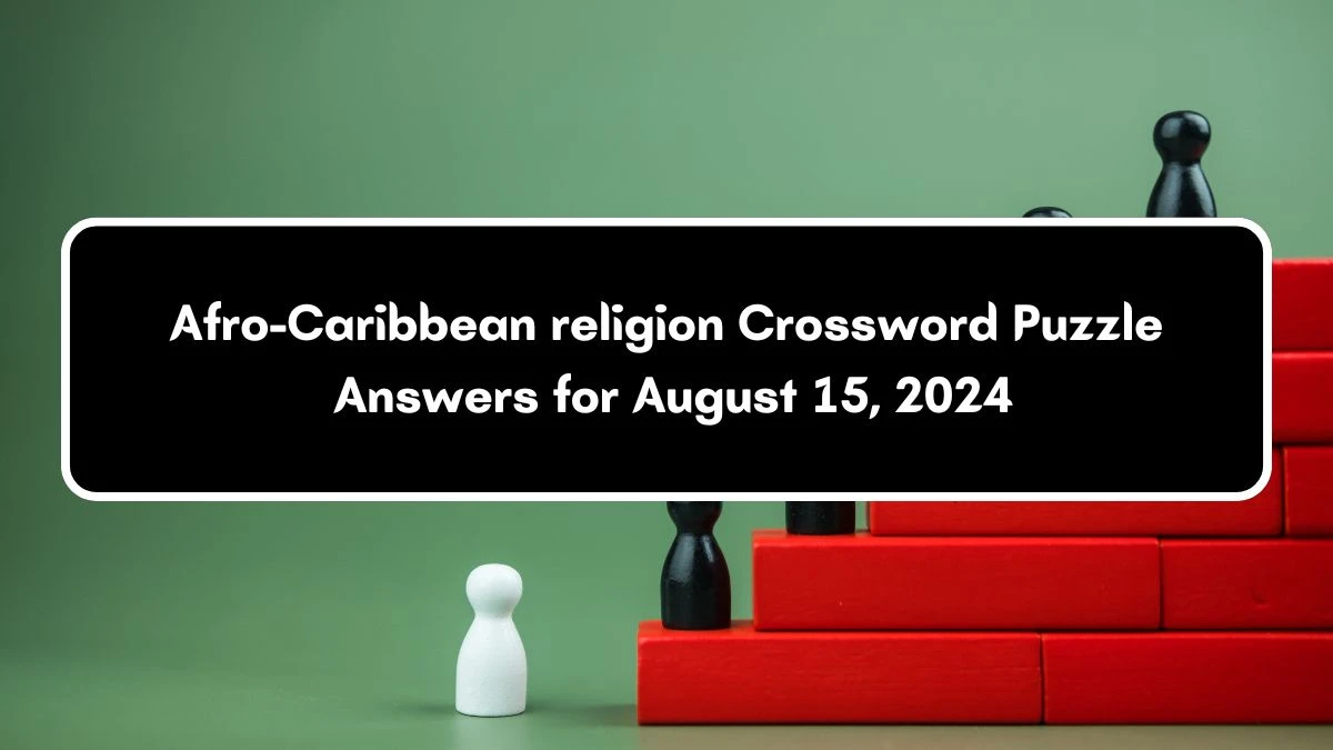 Afro-Caribbean religion NYT Crossword Clue Puzzle Answer on August 15, 2024