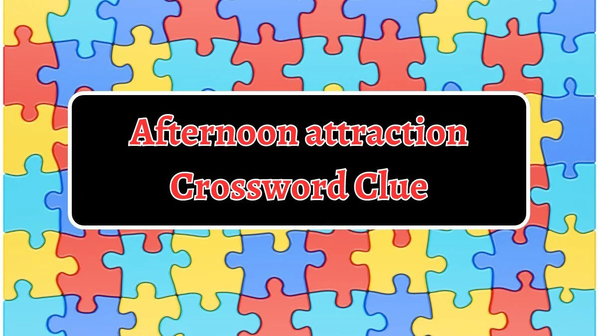 Afternoon attraction NYT Crossword Clue Puzzle Answer from August 14, 2024