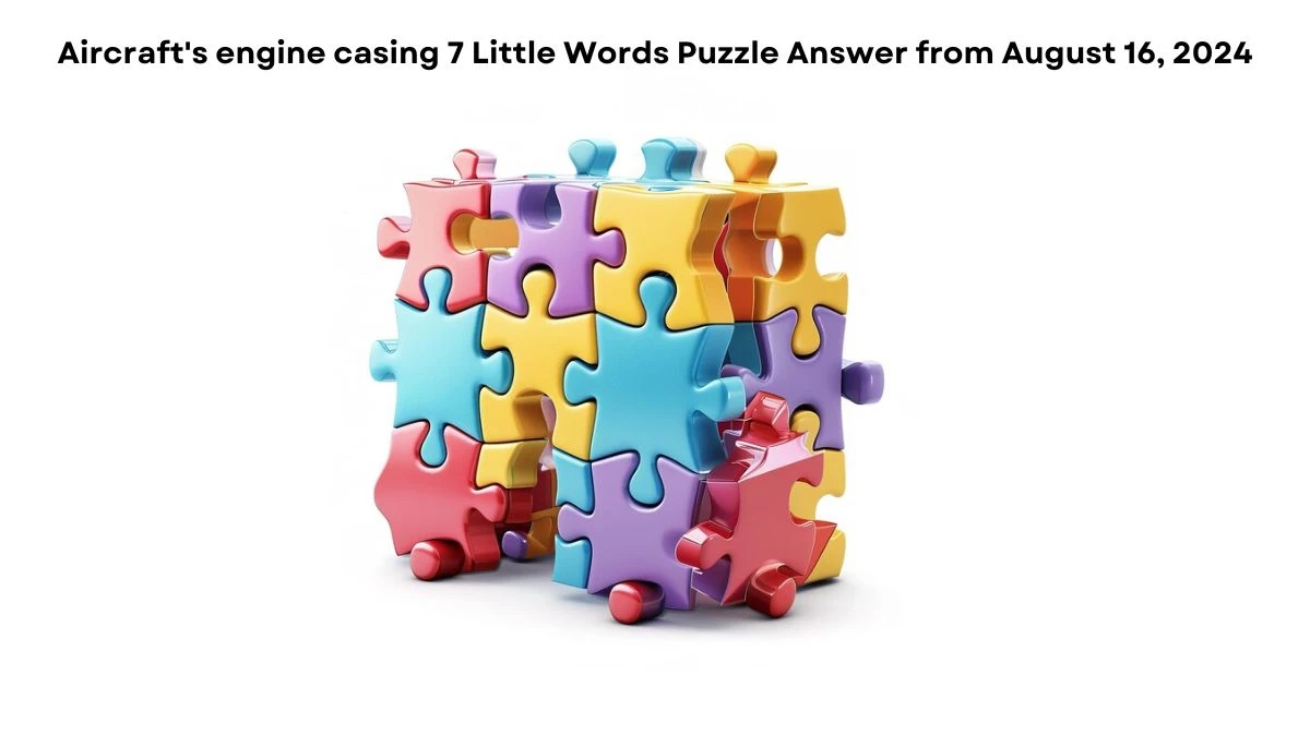 Aircraft's engine casing 7 Little Words Puzzle Answer from August 16, 2024