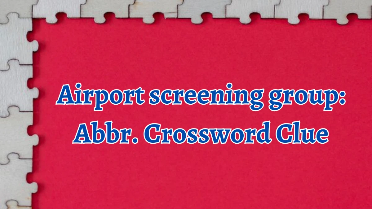 Daily Commuter Airport screening group: Abbr. Crossword Clue 3 Letters Puzzle Answer from August 10, 2024