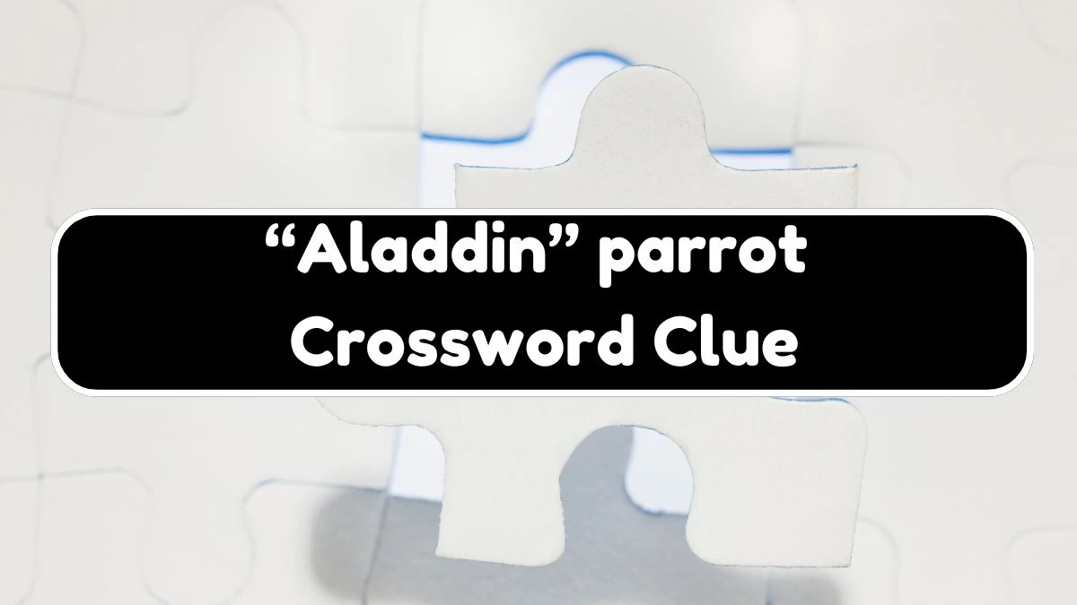 USA Today “Aladdin” parrot Crossword Clue Puzzle Answer from August 08, 2024