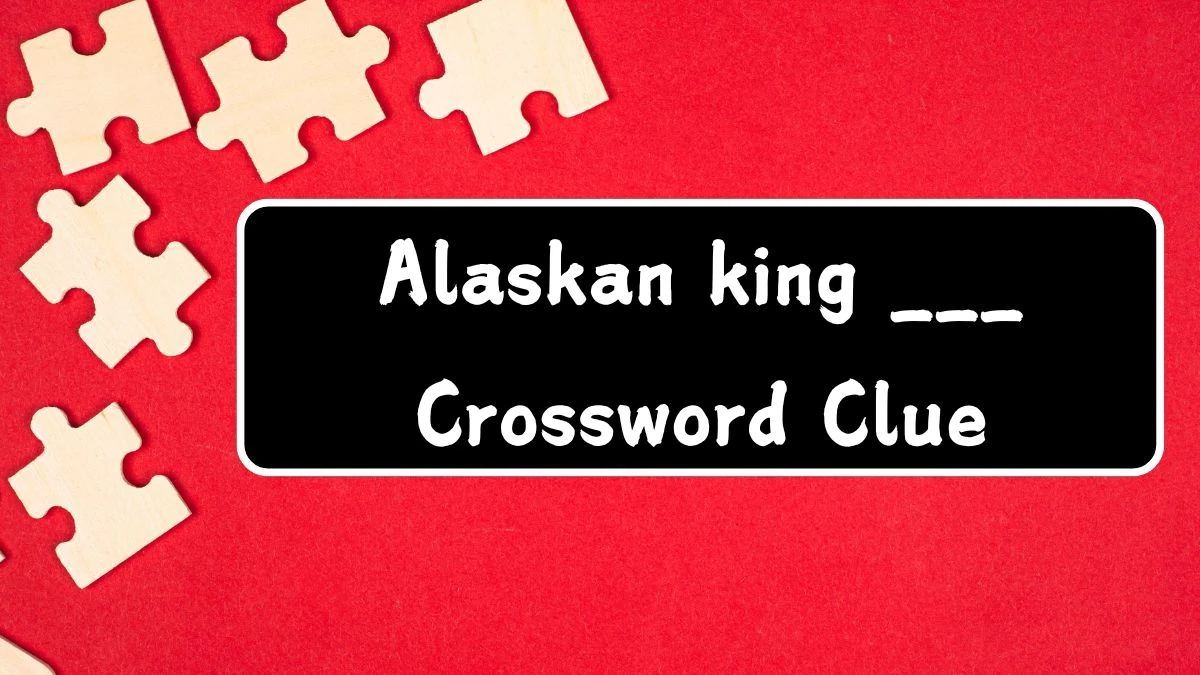 Daily Themed Alaskan king ___ Crossword Clue Puzzle Answer from August 06, 2024