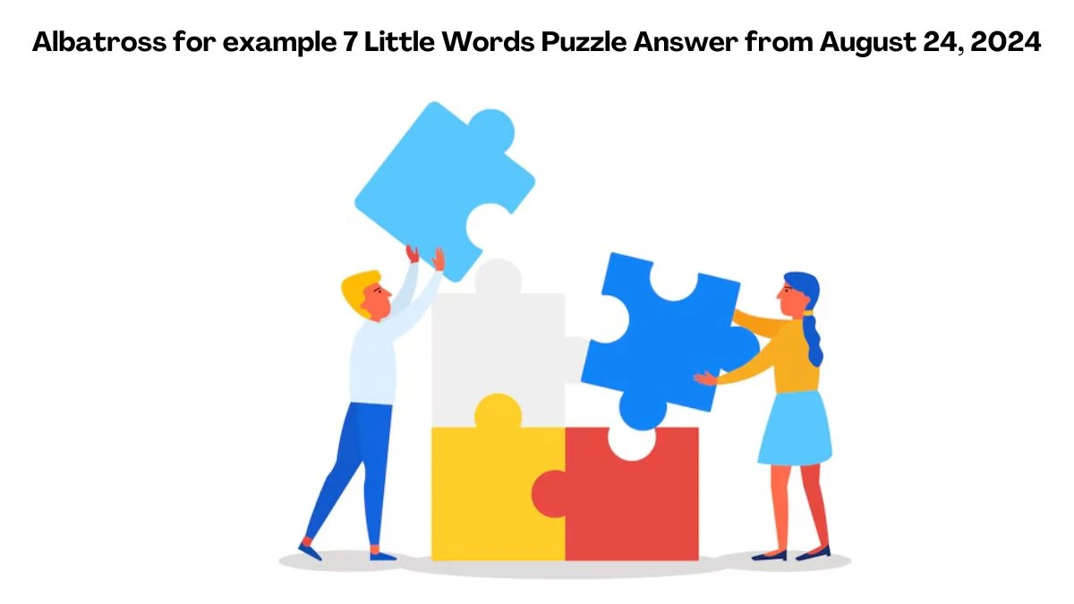 Albatross for example 7 Little Words Puzzle Answer from August 24, 2024