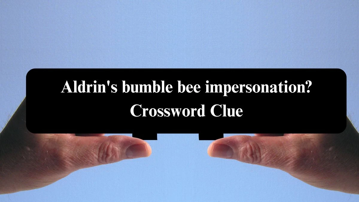 Aldrin's bumble bee impersonation? Crossword Clue Answers on August 08, 2024