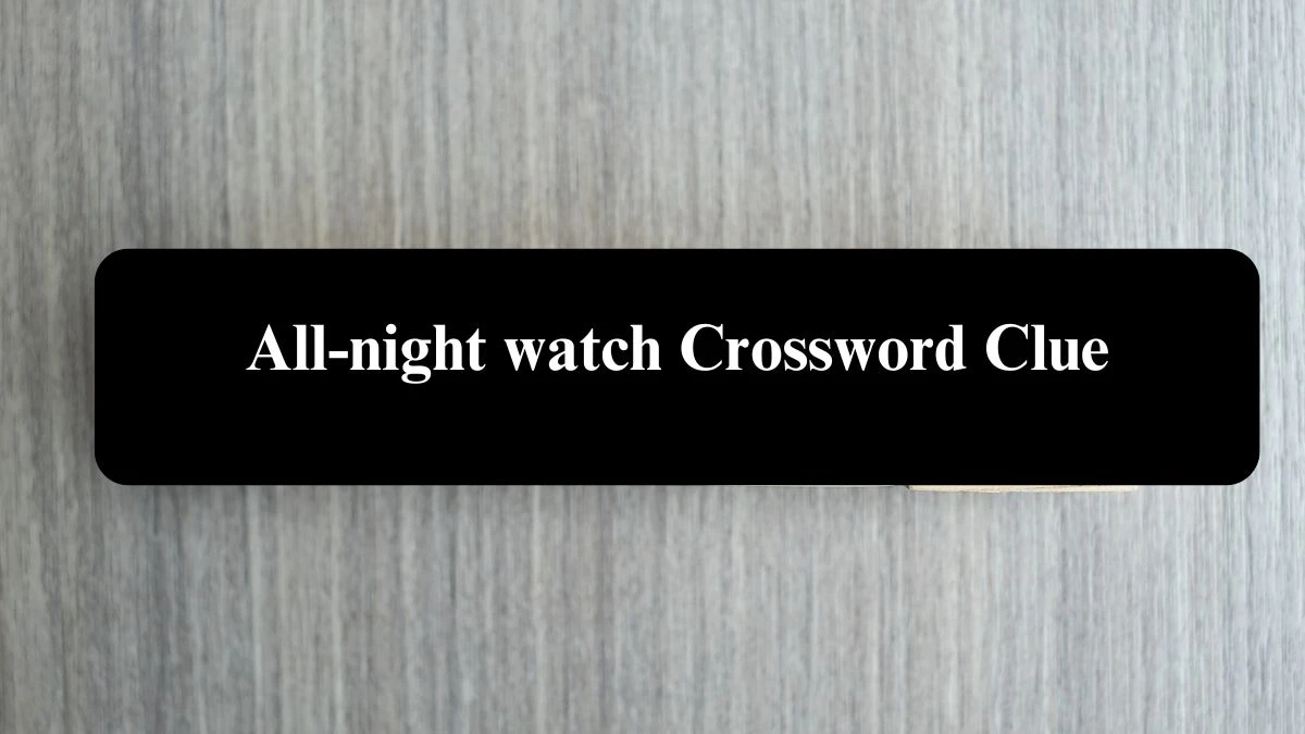 All-night watch Irish Daily Mail Quick Crossword Clue Puzzle Answer from August 07, 2024