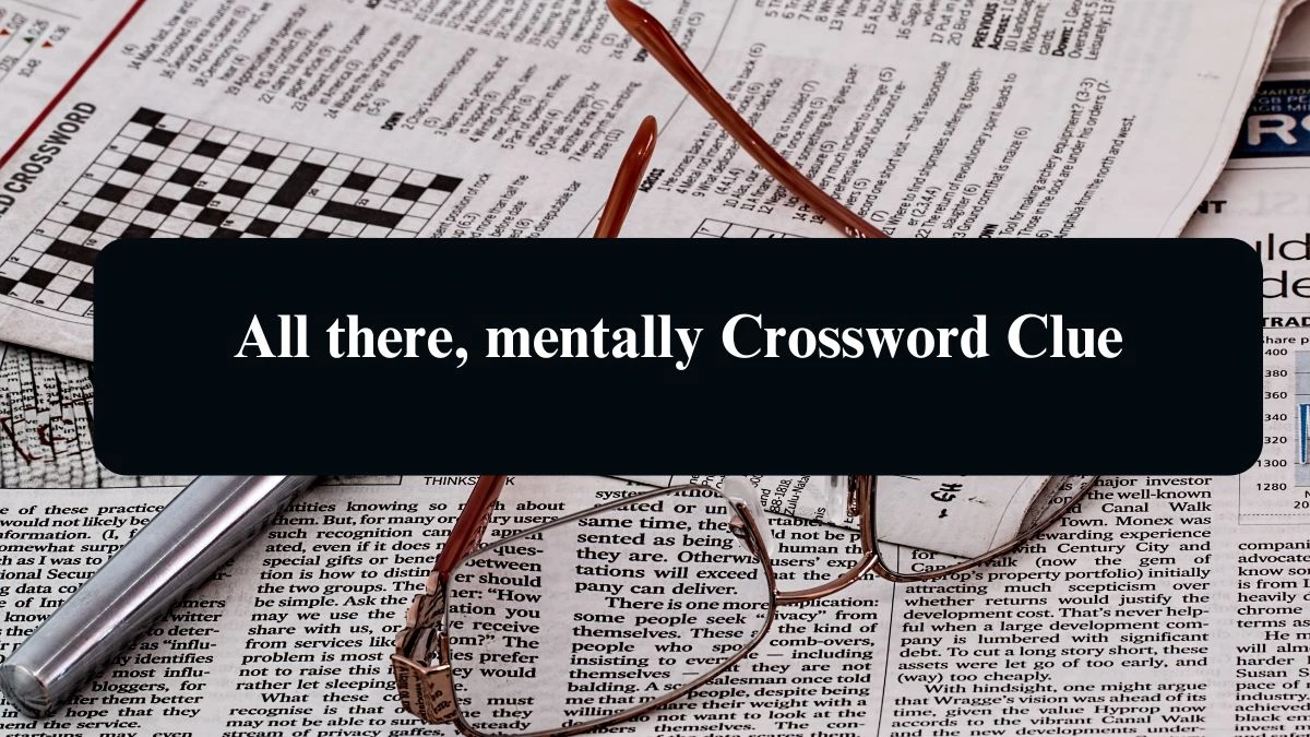 All there, mentally NYT Crossword Clue Puzzle Answer from August 12, 2024