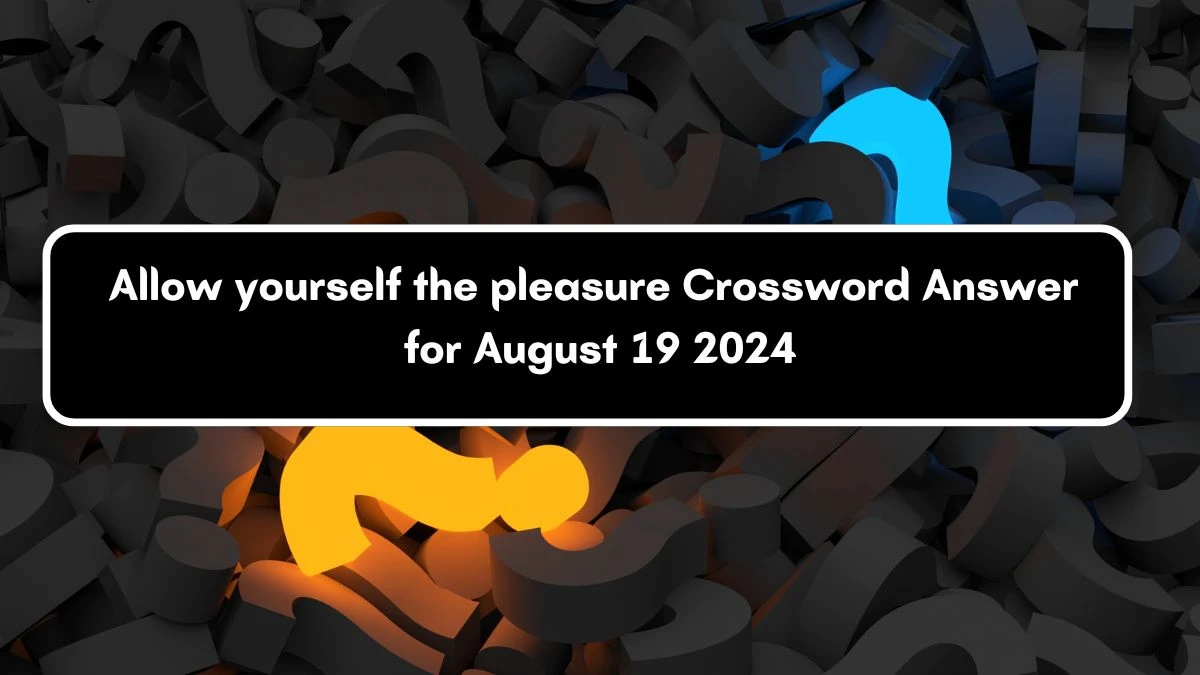 USA Today Allow yourself the pleasure Crossword Clue Puzzle Answer from August 19, 2024