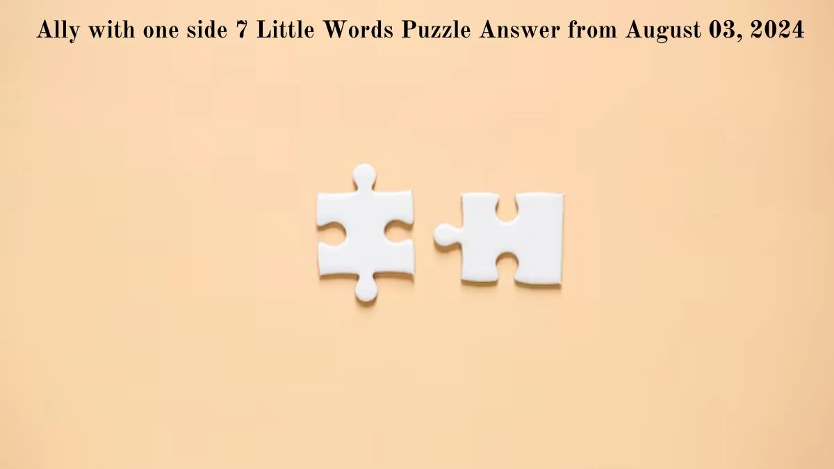 Ally with one side 7 Little Words Puzzle Answer from August 03, 2024