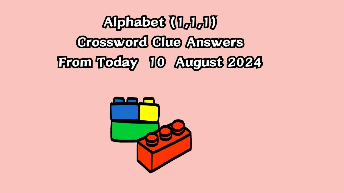 Alphabet (1,1,1) Crossword Clue Puzzle Answer from August 10, 2024