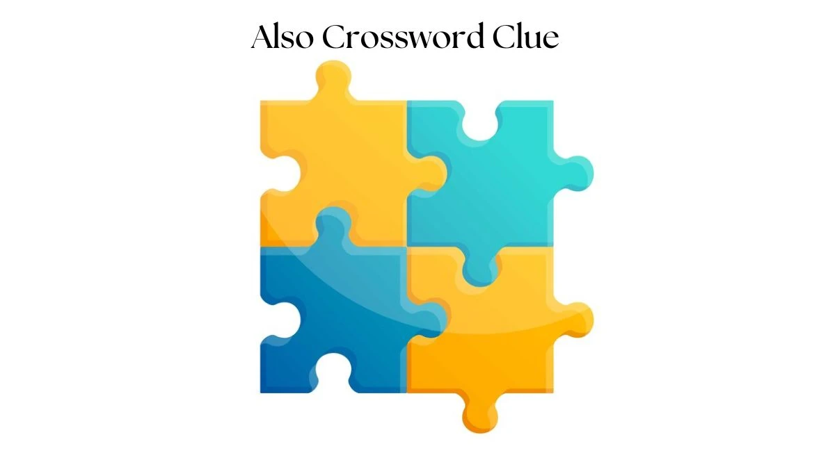 LA Times Also Crossword Clue Puzzle Answer from August 10, 2024