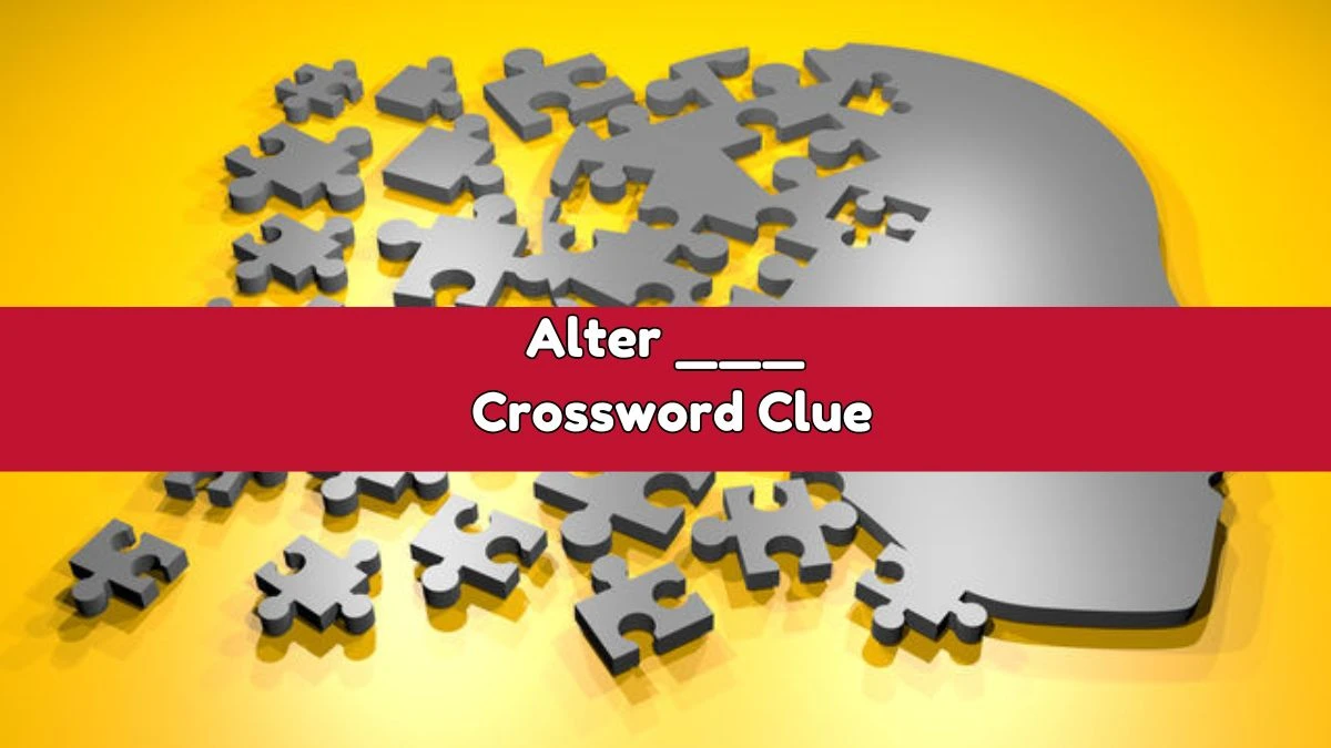 LA Times Alter ___ Crossword Clue Puzzle Answer from August 03, 2024