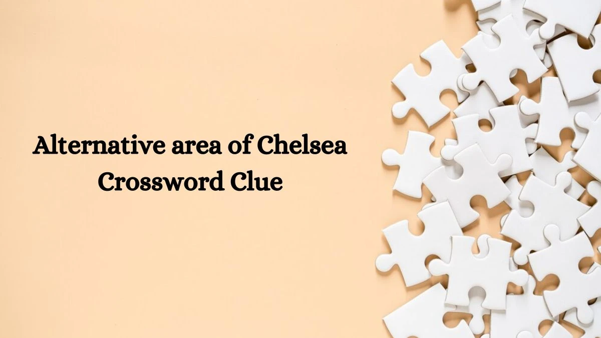 Alternative area of Chelsea Crossword Clue Answers on August 22, 2024