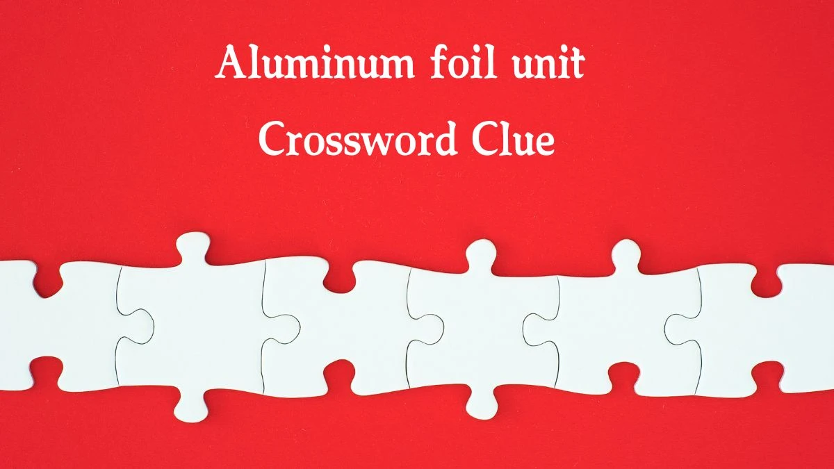 Daily Commuter Aluminum foil unit Crossword Clue 4 Letters Puzzle Answer from August 17, 2024