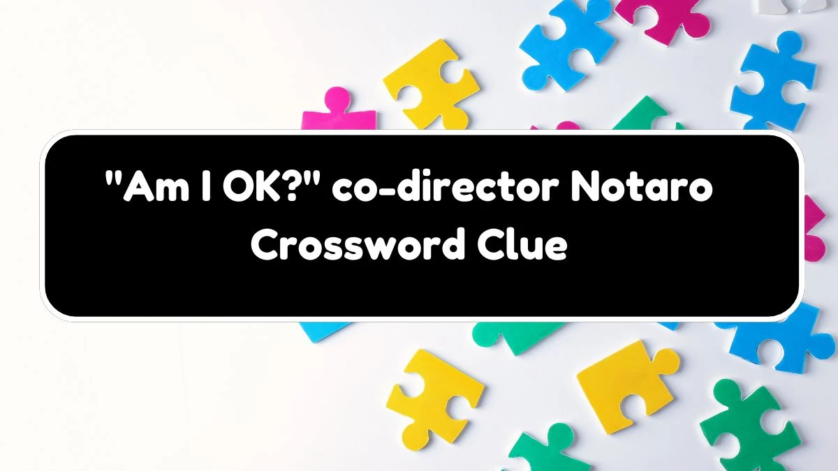 USA Today Am I OK? co-director Notaro Crossword Clue Puzzle Answer from August 17, 2024