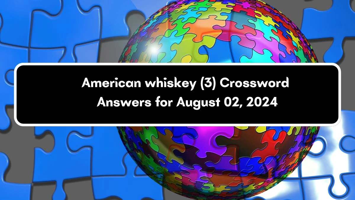 American whiskey (3) Crossword Clue Puzzle Answer from August 02, 2024