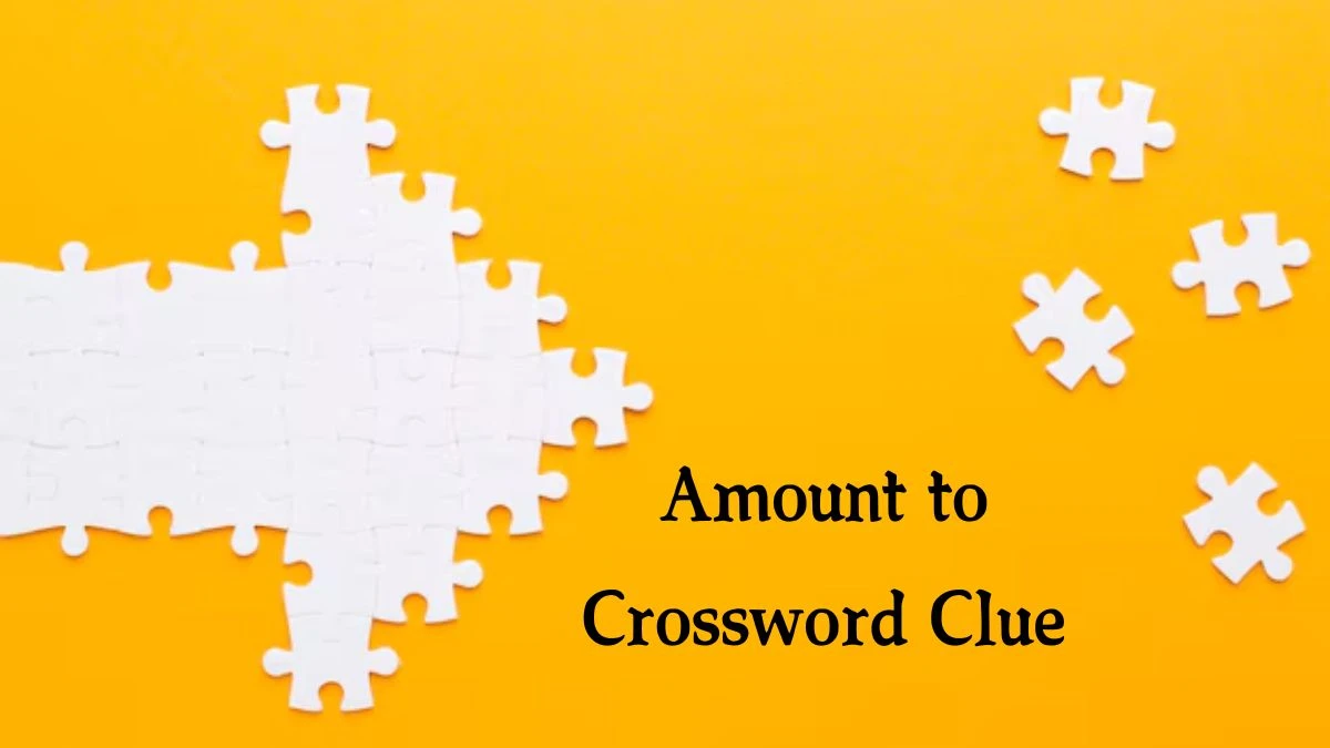 Amount to NYT Crossword Clue Puzzle Answer from August 16, 2024