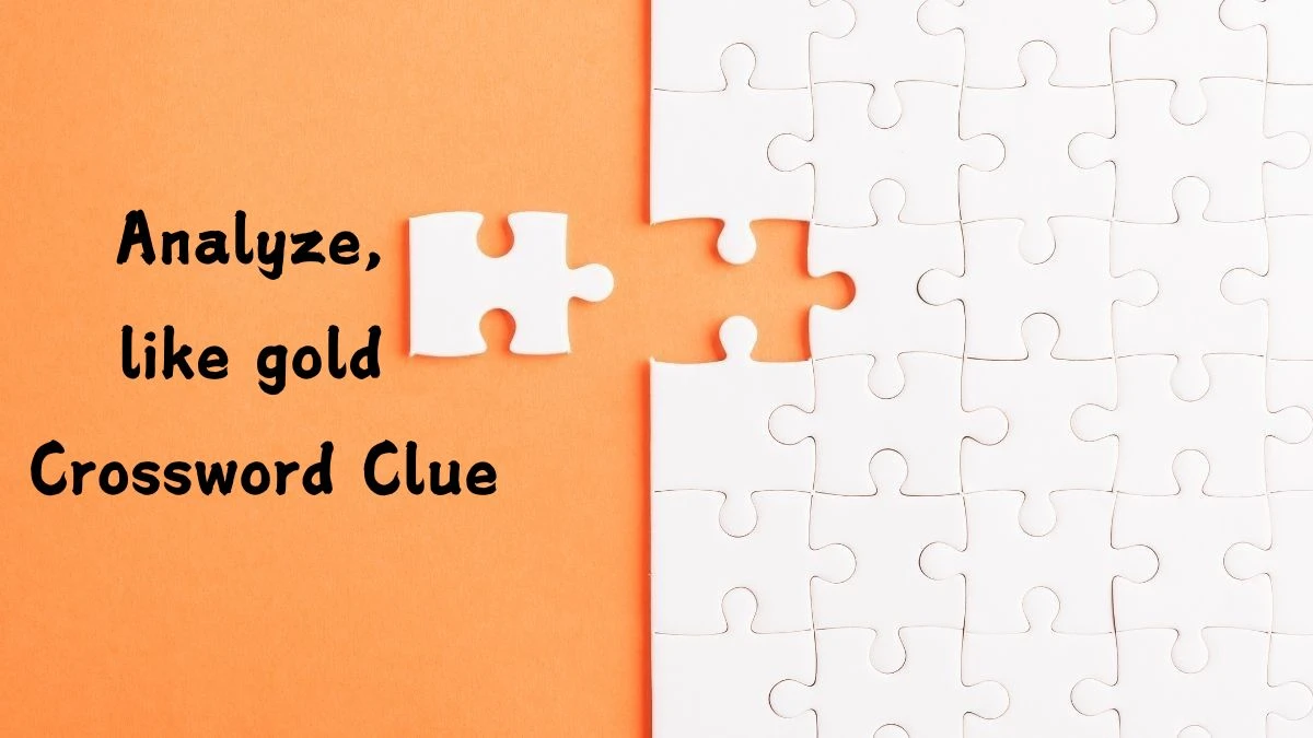 USA Today Analyze, like gold Crossword Clue Puzzle Answer from August 10, 2024