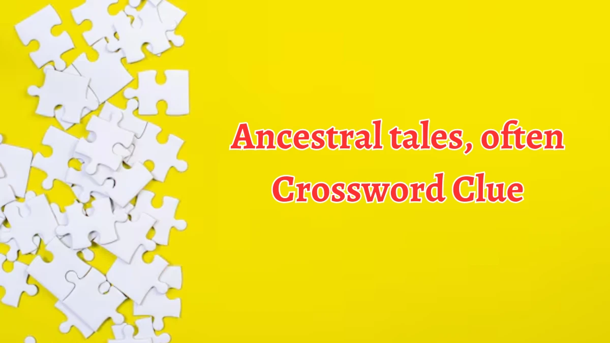 NYT Ancestral tales, often Crossword Clue Puzzle Answer from August 21, 2024