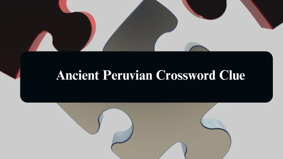 Ancient Peruvian Daily Commuter Crossword Clue Puzzle Answer from August 12, 2024