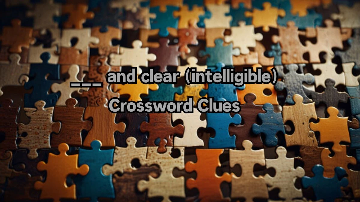 ___ and clear (intelligible) Daily Themed Crossword Clue Puzzle Answer from August 12, 2024