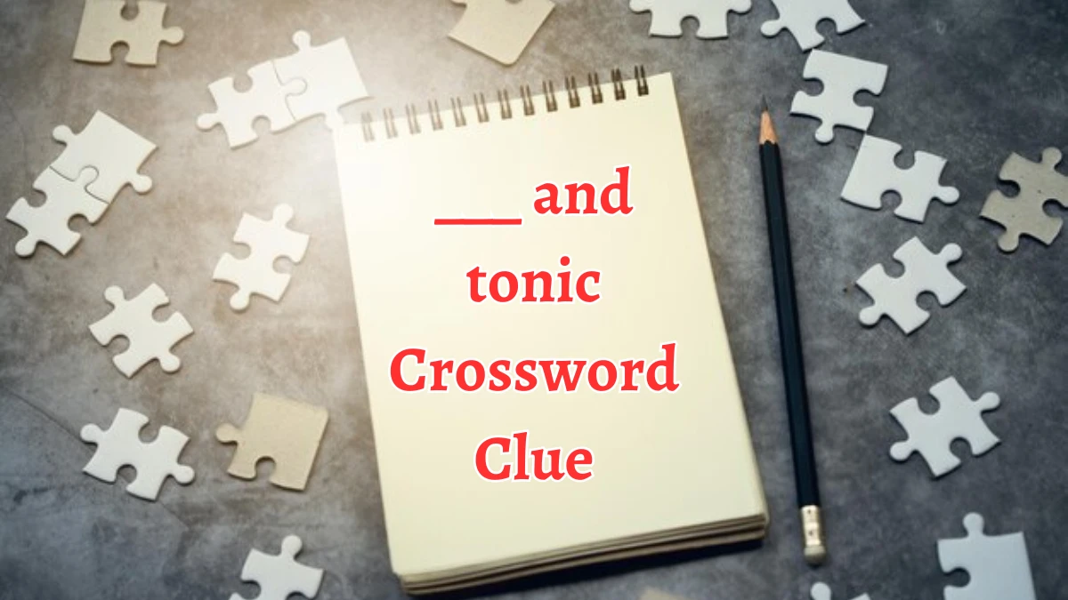 ___ and tonic Daily Themed Crossword Clue Puzzle Answer from August 15, 2024