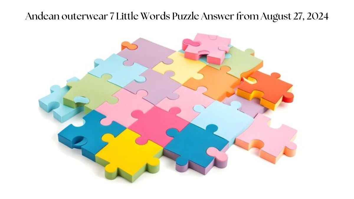 Andean outerwear 7 Little Words Puzzle Answer from August 27, 2024