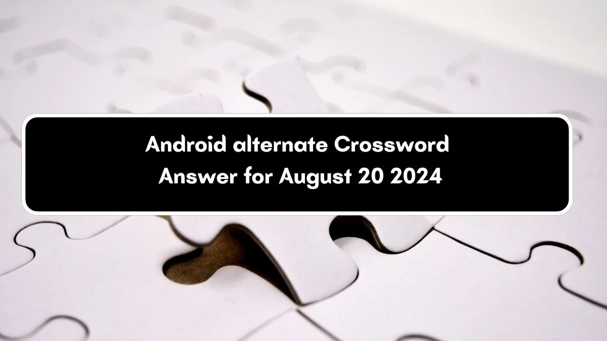 Android alternate Daily Themed Crossword Clue Puzzle Answer from August 20, 2024