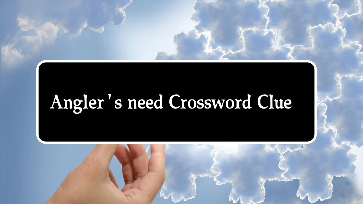 LA Times Angler's need Crossword Clue Puzzle Answer from August 22, 2024