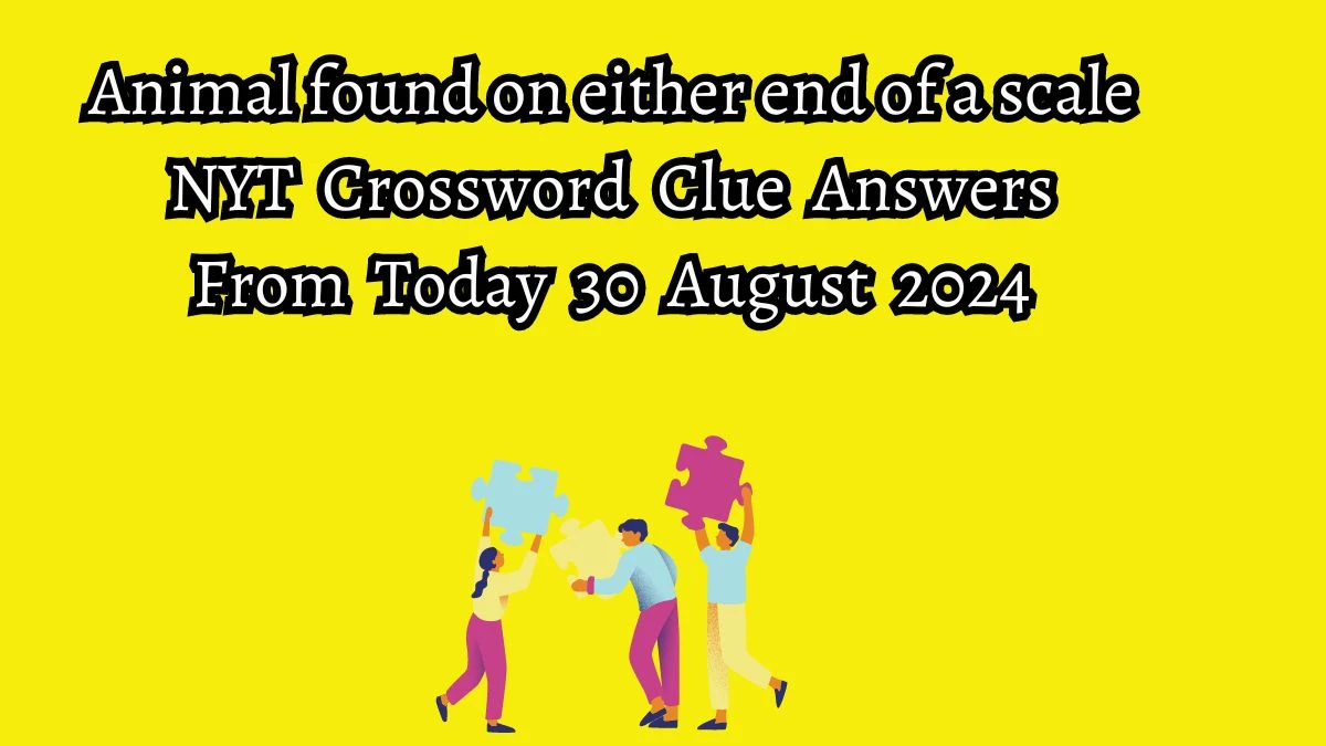 NYT Animal found on either end of a scale Crossword Clue Puzzle Answer from August 30, 2024