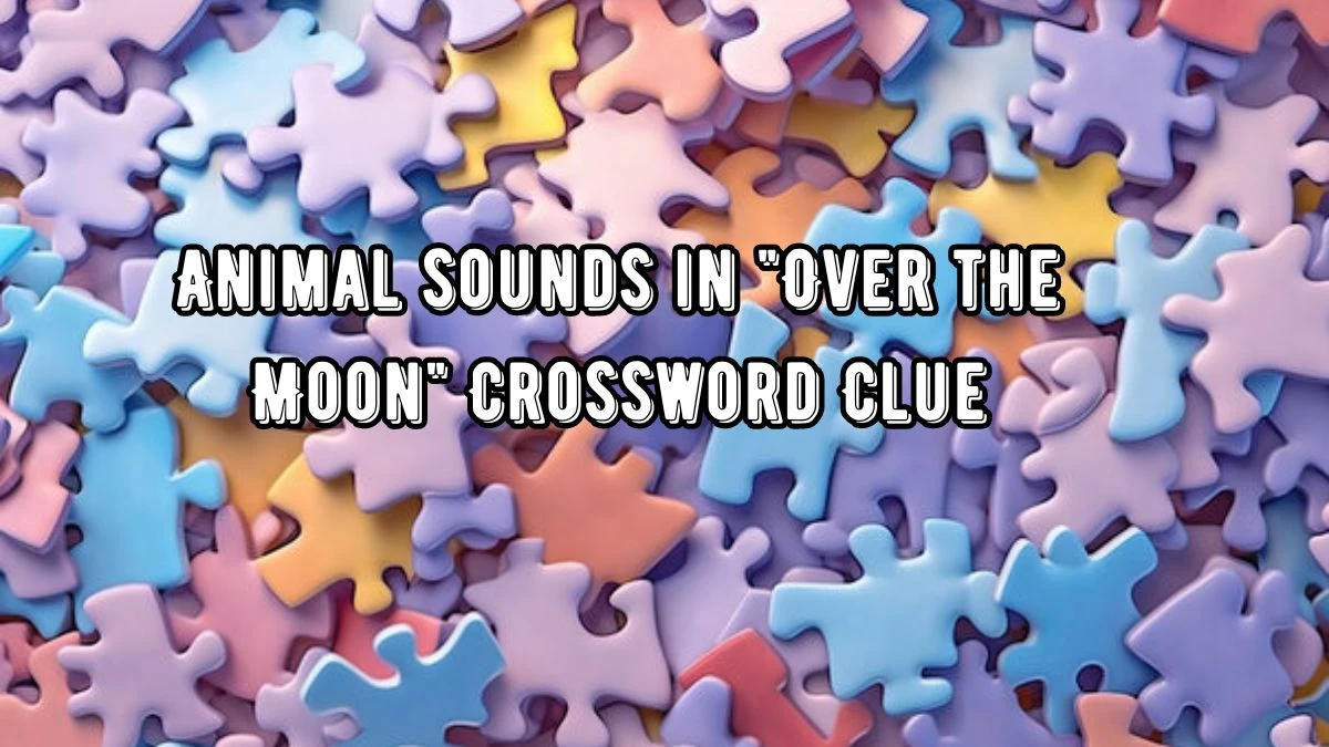 USA Today Animal sounds in Over the Moon Crossword Clue Puzzle Answer from August 22, 2024