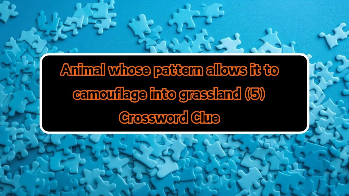 NYT Animal whose pattern allows it to camouflage into grassland Crossword Clue Puzzle Answer from August 10, 2024