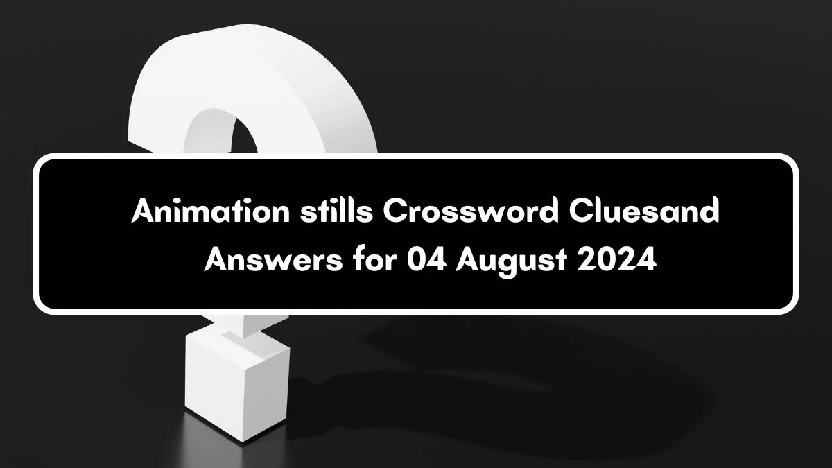 LA Times Animation stills Crossword Clue Puzzle Answer from August 04, 2024