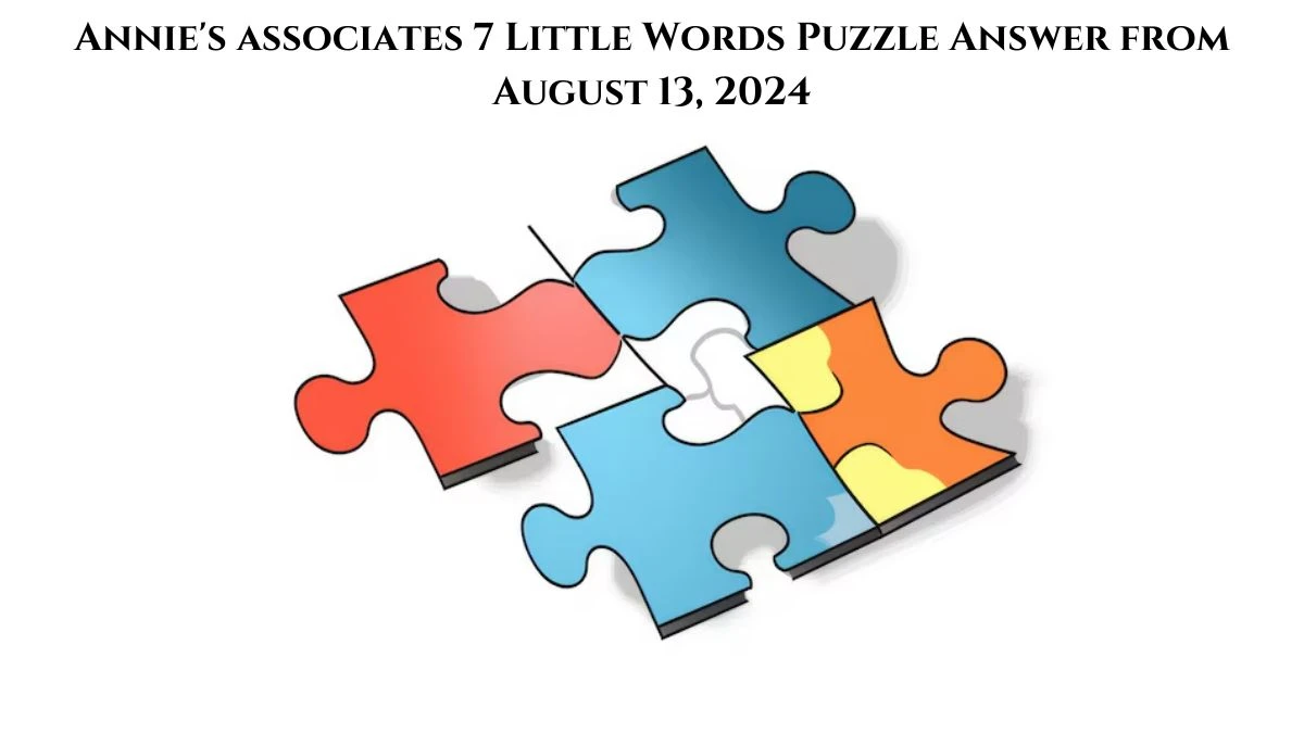 Annie's associates 7 Little Words Puzzle Answer from August 13, 2024