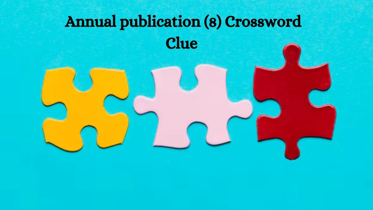 Annual publication (8) 8 Letters Crossword Clue Puzzle Answer from August 09, 2024