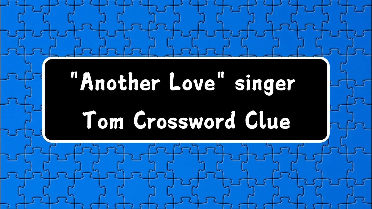 LA Times Another Love singer Tom Crossword Clue Puzzle Answer from August 03, 2024